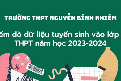 Kiểm dò dữ liệu tuyển sinh vào 10 THPT Nguyễn Bỉnh Khiêm năm học 2023-2024