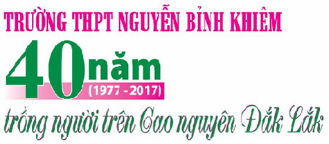 Trường THPT Nguyễn Bỉnh Khiêm-40 năm trồng người trên Cao nguyên Đắk Lắk