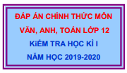 Đáp án kiểm tra HK1 năm học 2019-2020 các môn Ngữ văn, Tiếng Anh và Toán lớp 12 (Đề của Sở GDĐT)