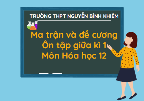 Ma trận và đề cương ôn tập giữa kì 1, môn Hóa học 12
